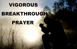 Vigorous breakthrough prayer
